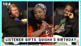 104: Listener Gifts, Quisha's Birthday