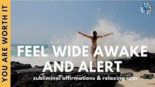 FEEL WIDE AWAKE, ALERT & ENERGETIC | Subliminal Affirmations & Relaxing Rain