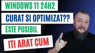 Noul WINDOWS 11 24H2 Curat Si Optimizat? Este Perfect Posibil !