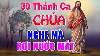 Nhạc Thánh Ca Hay Nhất Hiện Nay 2021 - 30 Bài Thánh Ca Chúa Nghe Mà Rơi Nước Mắt