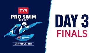 Day 3 Finals | 2023 TYR Pro Swim Series Westmont