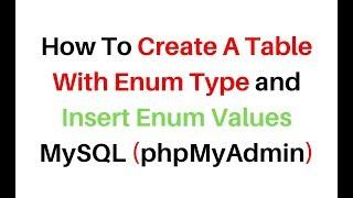 Create Table Insert Values Enum Type MySQL (phpMyAdmin)