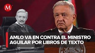 AMLO arremete contra ministro Aguilar; "¿Para quién trabaja?"