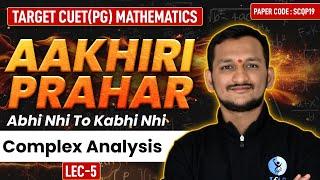 CUET PG Mathematics Complex Analysis | Aakhiri Prahar | Lec-05 | IFAS