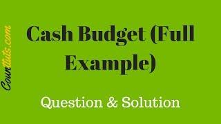 Cash Budget | Explained With Full Example | Cost Accounting