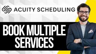 How to Book Multiple Services on Acuity Scheduling