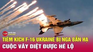 Tiêm kích F-16 Ukraine bị Nga bắn hạ, cuộc vây diệt được hé lộ | Bình luận chiến sự Nga Ukraine