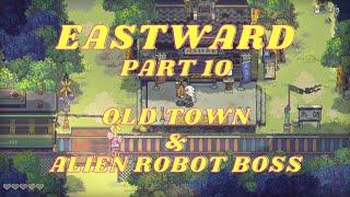 EASTWARD Part 10, OLD TOWN & ALIEN ROBOT BOSS, getting Slime Machine, NO COMMENTARY playthrough