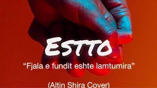 ESTTO - Fjala e fundit eshte lamtumira (Altin Shira Cover)