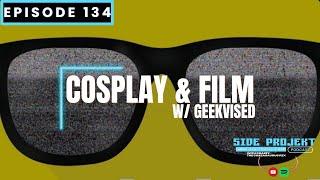 Ep. 134 | Cosplay & Film w/ @geekvised | Side Projekt Podcast