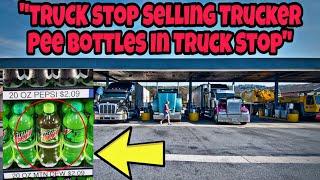 Thousands Of Truckers Angry That Truck Stop Is Selling Trucker Pee Bottles In Store 