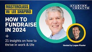 StartUp Health Masterclass with Lee Shapiro: How Founders Should Navigate Fundraising in 2024