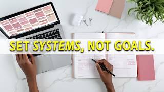 I’m systemizing my goals. Here’s my master plan to set systems not goals