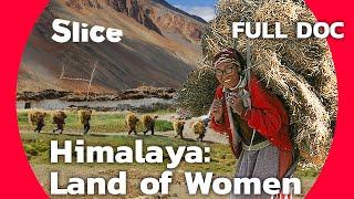 Himalaya, Land of Women | SLICE | Full Documentary