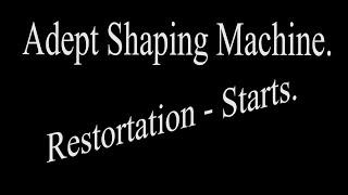 Adept No 2 - Shaping Machine - Restoration Part 1.