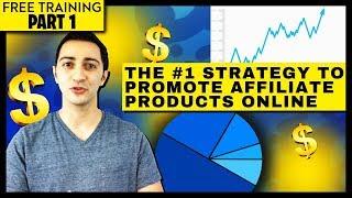 The #1 Strategy to Promote Affiliate Products Online (Free Training Part 1)