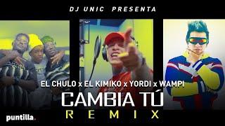 Dj Unic + El Chulo - Cambia Tú (Remix) feat El Kimiko, Yordy, Wampi