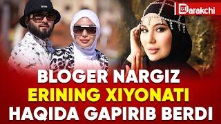 BLOGER NARGIZ ERINING XIYONATI HAQIDA GAPIRIB BERDI