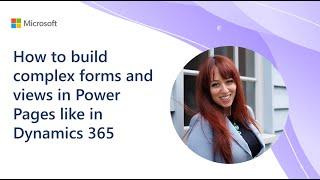 How to build complex forms and views in Power Pages like in Dynamics 365