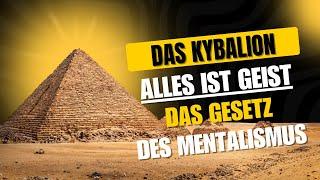 Das Kybalion und das Gesetz des Mentalismus: Alles ist Geist