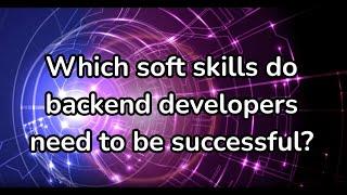 Which soft skills do backend developers need to be successful?