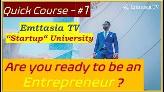 #1: Are you ready to be an Entrepreneur?  (“Startup“ University - Quick course from EmttasiaTV)