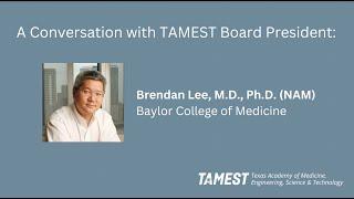 A Conversation with TAMEST Board President Brendan Lee, M.D., Ph.D. (NAM)