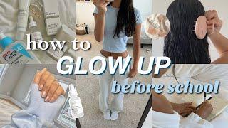 how to ACTUALLY glow up before school | *the ultimate glow up guide*