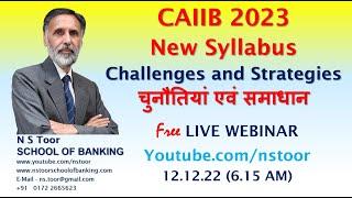 CAIIB-Revised Syllabus - Strategy for Preparation N S Toor 12.12.22  6.15 am