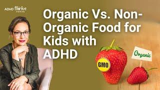Organic Vs. Non-Organic Food for Kids with ADHD with Dana Kay