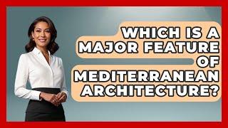 Which Is A Major Feature Of Mediterranean Architecture? - Story Of Italy