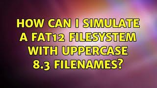 How can I simulate a FAT12 filesystem with uppercase 8.3 filenames?