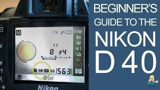 BEGINNER'S GUIDE TO THE NIKON D40 DSLR