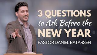 3 Questions to Ask Before the New Year | Pastor Daniel Batarseh (12/29/24)