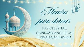 MANTRA PARA DORMIR  PROTEÇÃO DIVINA E CONEXÃO ANGELICAL  ORAÇÃO MUSICAL PARA A PAZ CELESTIAL 