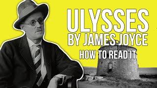 James Joyce's Ulysses | How To Read It