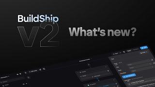 BuildShip v2 - What's new?