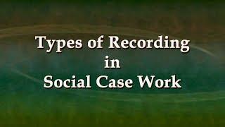 Types of Recording in Social Case Work