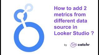 How to add 2 metrics from different data sources in Looker Studio?