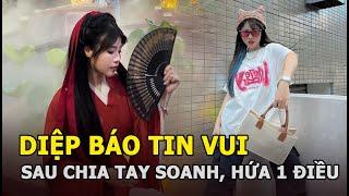 Diệp báo tin vui sau chia tay Soanh, hứa 1 điều