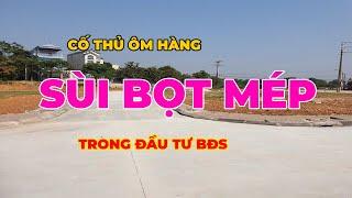 Cố Thủ Giá BĐS Ém Mắm xuất hiện BĐS Vùng Ven | CƯỜNG DAHOTA