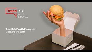 TrendTalk Food & Packaging: Unboxing the truth! | RATIONAL