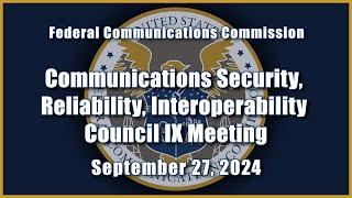 Communications Security, Reliability, and Interoperability Council IX Meeting