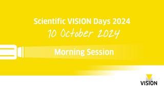 Scientific VISION Days - Morning Session Day 3 - VISION 2024