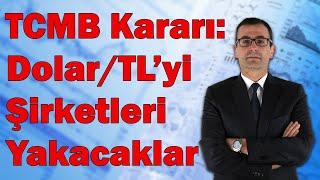 TCMB Kararı: Dolar/TL'yi, Şirketleri Yakacaklar!!