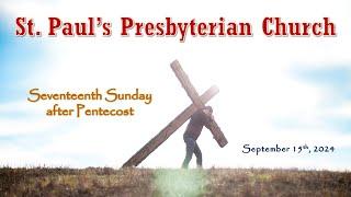 Sept 15, 2024 - Seventeenth Sunday after Pentecost - St. Paul's Presbyterian Church.