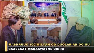 Madaxwayne Cirro oo saxeexay Mashruuc $100 Milyan oo Doolar ah