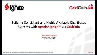 Building Consistent and Highly Available Distributed Systems with Apache Ignite  and GridGain