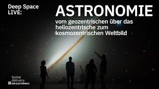 Deep Space LIVE: Vom geozentrischen über das heliozentrische zum kosmozentrischen Weltbild