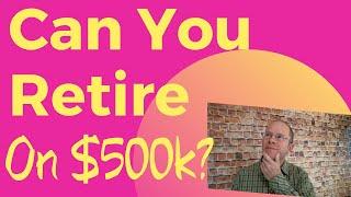 Can You Retire on $500k? Here's How to Do It